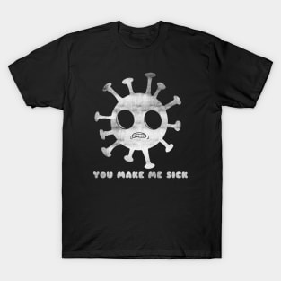 You make me sick- antisocial T-Shirt